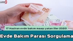 17 Haziran evde bakım maaşı yatan iller 2020! Evde Bakım Parası Sorgulama