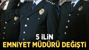 5 Şehirde Emniyet Müdürü Değişti