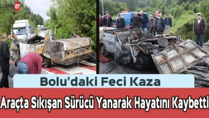 Bolu'daki Feci Kazada Araçta Sıkışan Sürücü Yanarak Hayatını Kaybetti