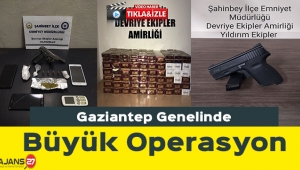 Gaziantep Genelinde Büyük Operasyon