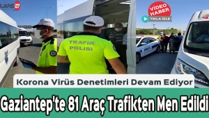 Gaziantep'te 81 Araç Trafikten Men Edildi