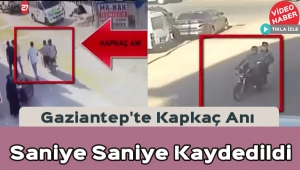 Gaziantep'te Kapkaç Anı Saniye Saniye Kaydedildi