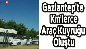 Gaziantep'te Kilometrelerce Araç Kuyruğu Oluştu
