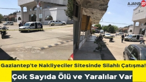 Gaziantep'te Nakliyeciler Sitesinde Silahlı Çatışma! Çok Sayıda Ölü ve Yaralılar Var