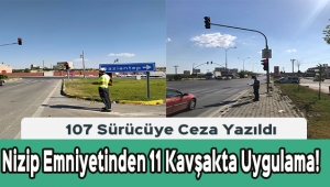 Nizip Emniyetinden 11 Kavşakta Uygulama! 107 Sürücüye Ceza Yazıldı