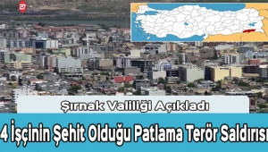 Şırnak'ta 4 İşçinin Şehit Olduğu Patlama Terör Saldırısı