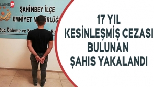 Gaziantep'te 17 yıl kesinleşmiş cezası bulunan şahıs yakalandı
