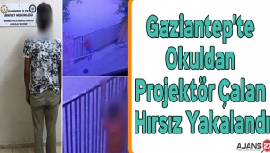 Gaziantep'te okuldan projektör çalan hırsız yakalandı