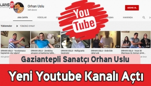 Gaziantepli Sanatçı Orhan Uslu Youtube Kanalı Açtı
