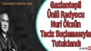 Gaziantepli Ünlü Radyocu Nuri Öksün Taciz Suçlamasıyla Tutuklandı