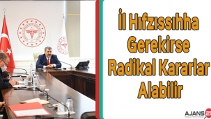 İl Hıfzıssıhha Gerekirse Radikal Kararlar Alabilir