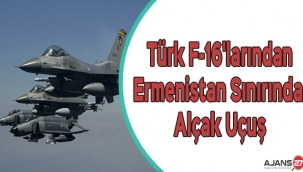 Türk F-16'larından Ermenistan sınırında alçak uçuş