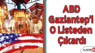 ABD, Gaziantep'i o listeden çıkardı