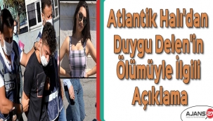 Atlantik Halı'dan Duygu Delen'in ölümüyle ilgili açıklama