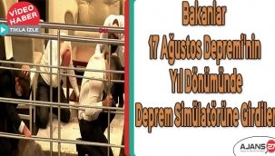 Bakanlar 17 Ağustos Depremi'nin yıl dönümünde deprem simülatörüne girdiler