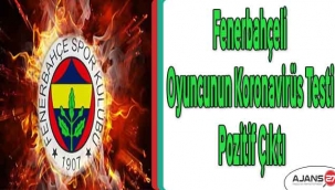 Fenerbahçeli oyuncunun koronavirüs testi pozitif çıktı