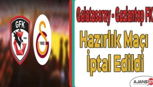 Galatasaray Gaziantep FK hazırlık maçı iptal edildi