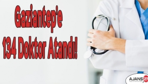 Gaziantep'e 134 doktor atandı!
