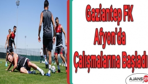 Gaziantep FK Afyon'da çalışmalarına başladı