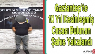 Gaziantep'te 10 Yıl Kesinleşmiş Cezası Bulunan Şahıs Yakalandı