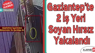 Gaziantep'te 2 iş yeri soyan hırsız yakalandı