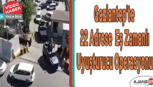 Gaziantep'te 22 adrese eş zamanlı uyuşturucu operasyonu yapıldı
