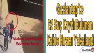 Gaziantep'te 22 suç kaydı bulunan kablo hırsızı yakalandı