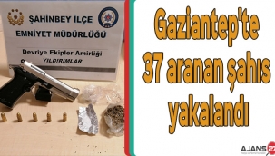 Gaziantep'te 37 aranan şahıs yakalandı