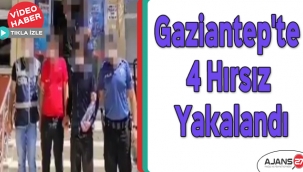 Gaziantep'te 4 hırsız yakalandı