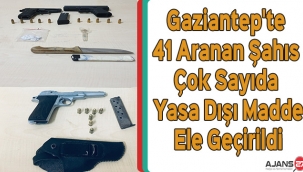 Gaziantep'te 41 aranan şahıs çok sayıda yasa dışı madde ele geçirildi