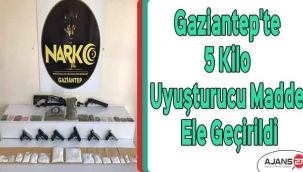 Gaziantep'te 5 kilo uyuşturucu madde ele geçirildi