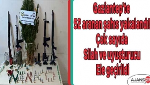 Gaziantep'te 52 aranan şahıs yakalandı! Çok sayıda silah ve uyuşturucu ele geçirildi