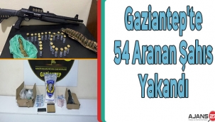 Gaziantep'te 54 Aranan Şahıs Yakandı