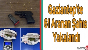 Gaziantep'te 61 aranan şahıs yakalandı