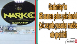Gaziantep'te 65 aranan şahıs yakalandı! Çok sayıda yasadışı madde ele geçirildi