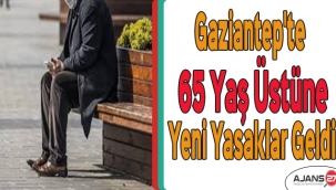 Gaziantep'te 65 yaş üstüne yeni yasaklar geldi