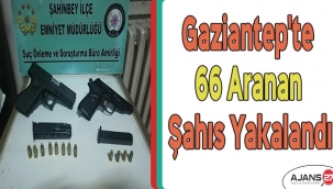 Gaziantep'te 66 aranan şahıs yakalandı