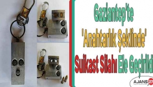 Gaziantep'te 'Anahtarlık şeklinde' suikast silahı ele geçirildi