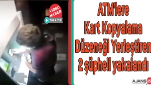 Gaziantep'te ATM'lere kart kopyalama düzeneği yerleştiren 2 şüpheli yakalandı 