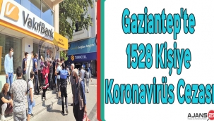 Gaziantep'te bir günde 1528 kişiye daha koronavirüs cezası