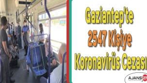 Gaziantep'te bir günde 2296 kişiye daha koronavirüs cezası