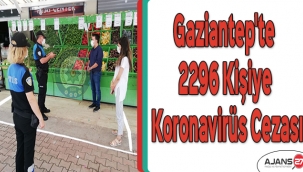 Gaziantep'te bir günde 2296 kişiye daha koronavirüs cezası