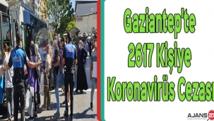 Gaziantep'te bir günde 2617 kişiye daha koronavirüs cezası