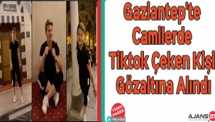 Gaziantep'te Camilerde Tiktok Çeken Kişi Gözaltına Alındı