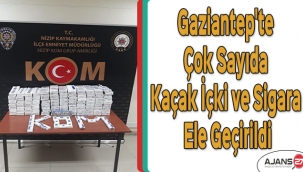Gaziantep'te çok sayıda kaçak içki ve sigara ele geçirildi