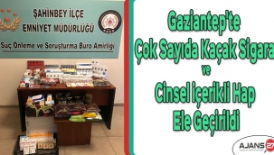 Gaziantep'te çok sayıda kaçak sigara ve cinsel içerikli hap ele geçirildi