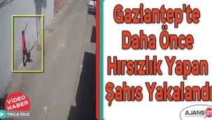 Gaziantep'te daha önce hırsızlık yapan şahıs yakalandı