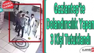 Gaziantep'te dolandırıcılık yapan 3 kişi tutuklandı