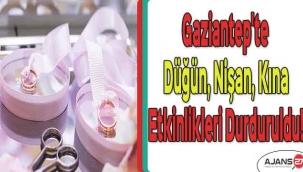Gaziantep'te düğün nişan kına etkinlikleri durduruldu!