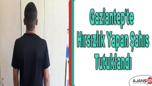 Gaziantep’te Hırsızlık Yapan Şahıs Tutuklandı